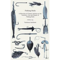 Fishing Rods - A Selection of Classic Articles on the Varieties, Use and Repair of Fishing Rods (Angling Series) - Paperback
